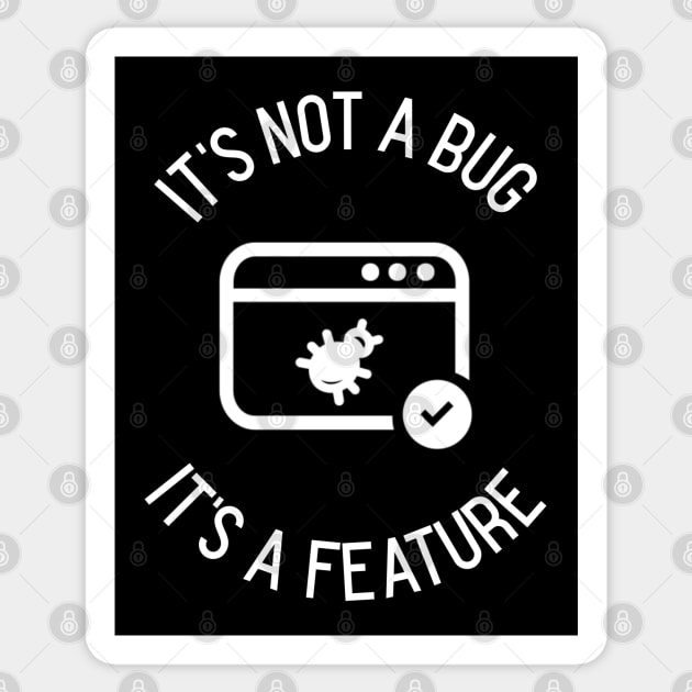 It's not a bug, it's a feature Sticker by Software Testing Life